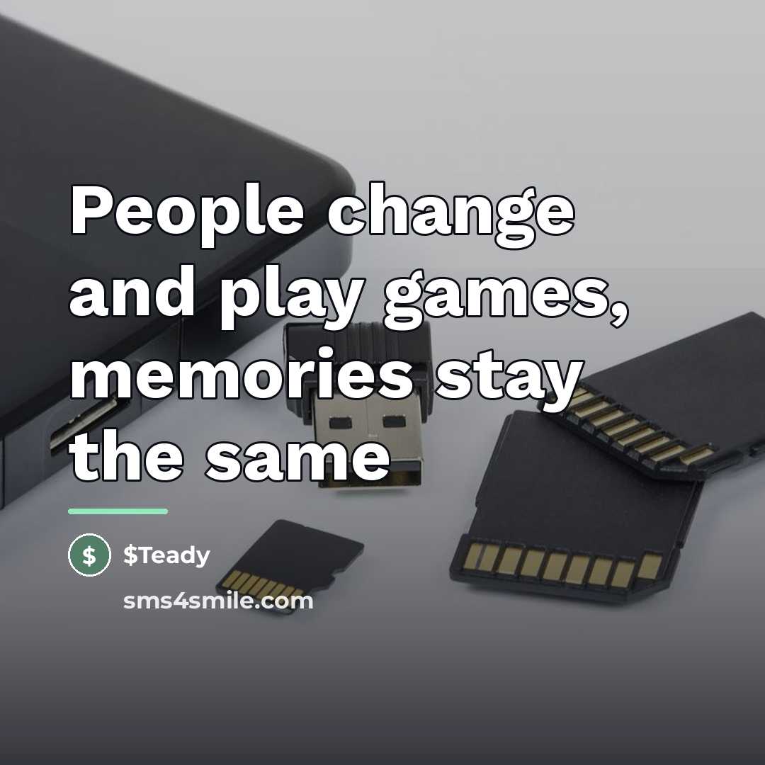 “People change and play games, memories stay the same…” quote by $Teady