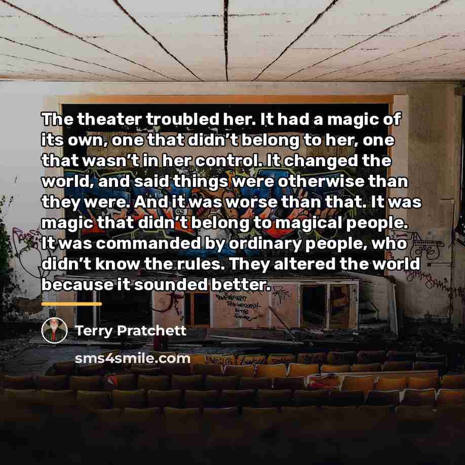 “The theater troubled her. It had a magic of its…” quote by Terry Pratchett