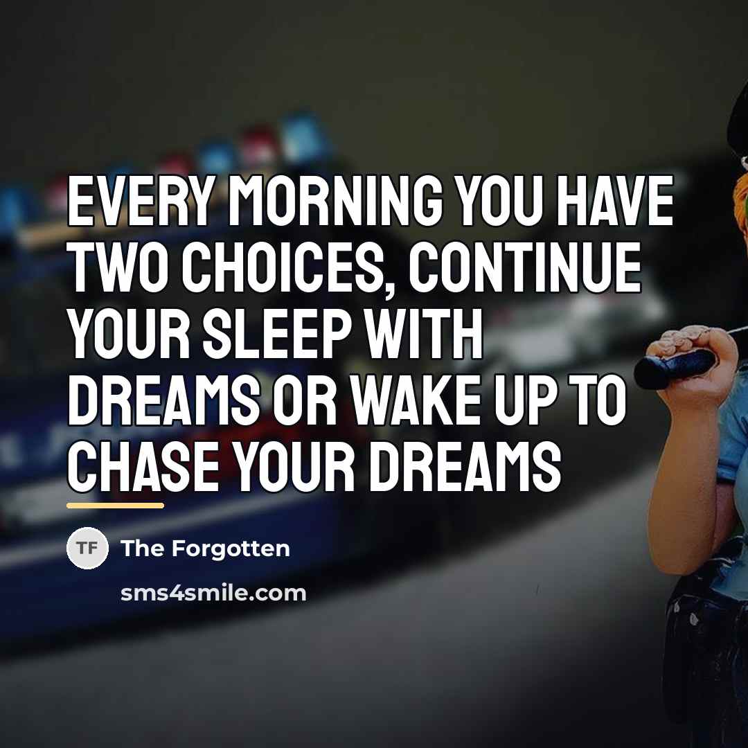 “Every morning you have two choices, continue your sleep with…” quote by The Forgotten