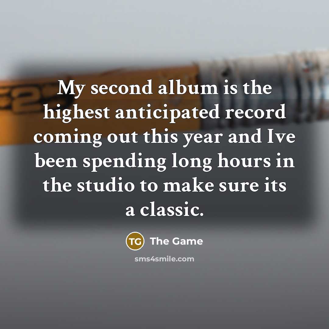 “My second album is the highest anticipated record coming out…” quote by The Game