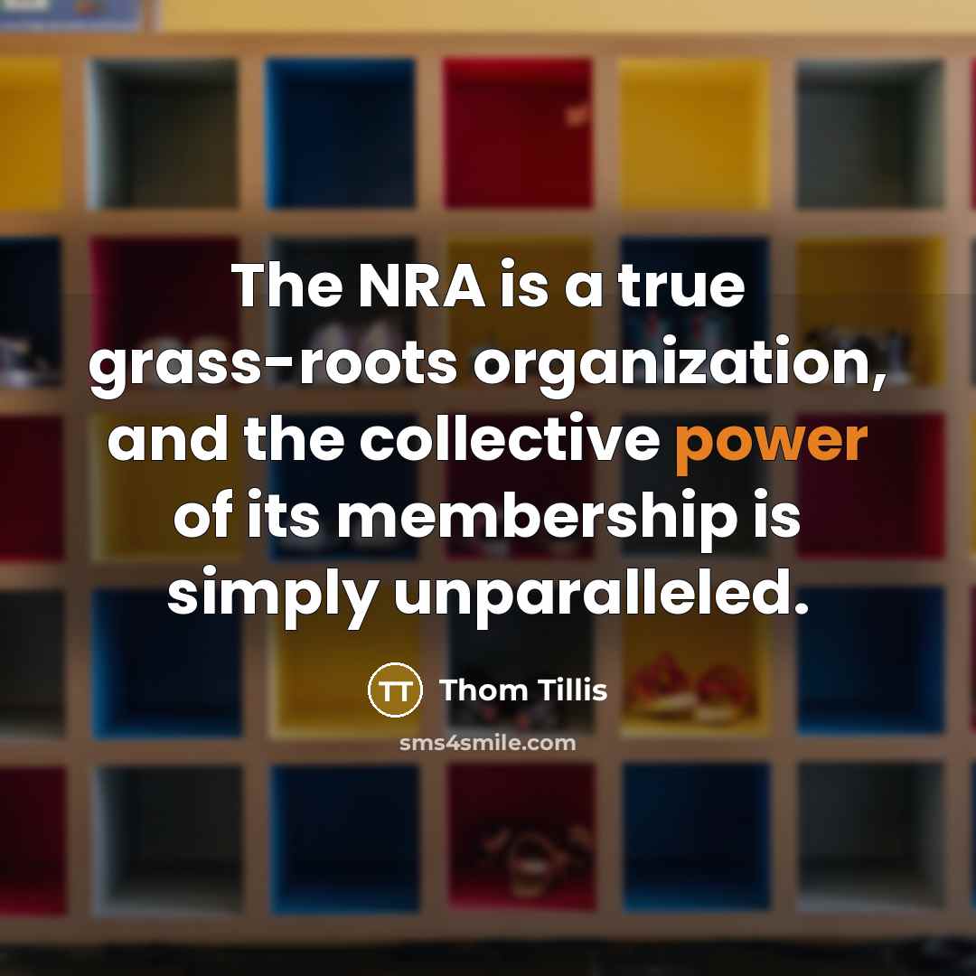 “The NRA is a true grass-roots organization, and the collective…” quote by Thom Tillis