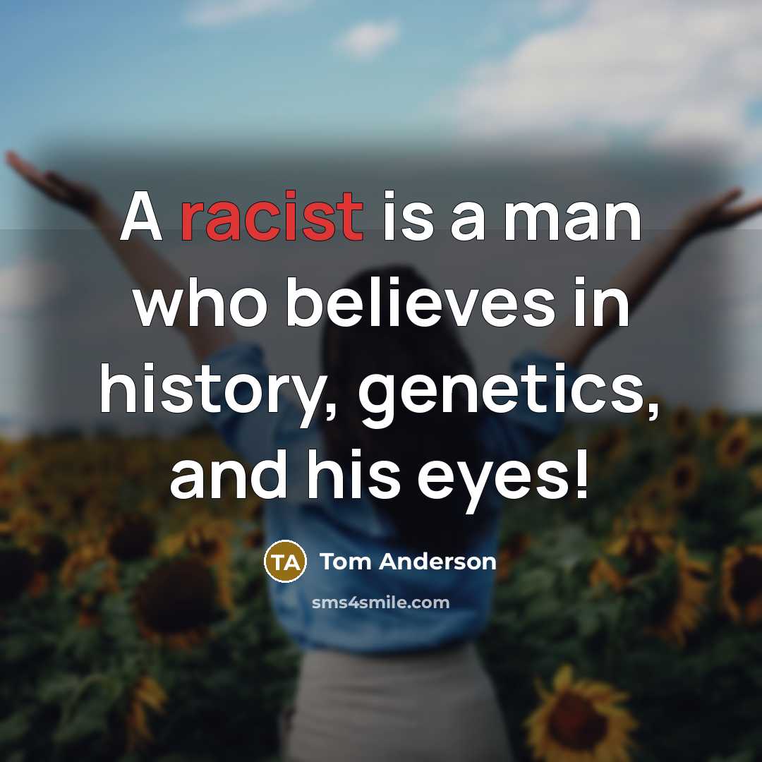 “A racist is a man who believes in history, genetics,…” quote by Tom Anderson