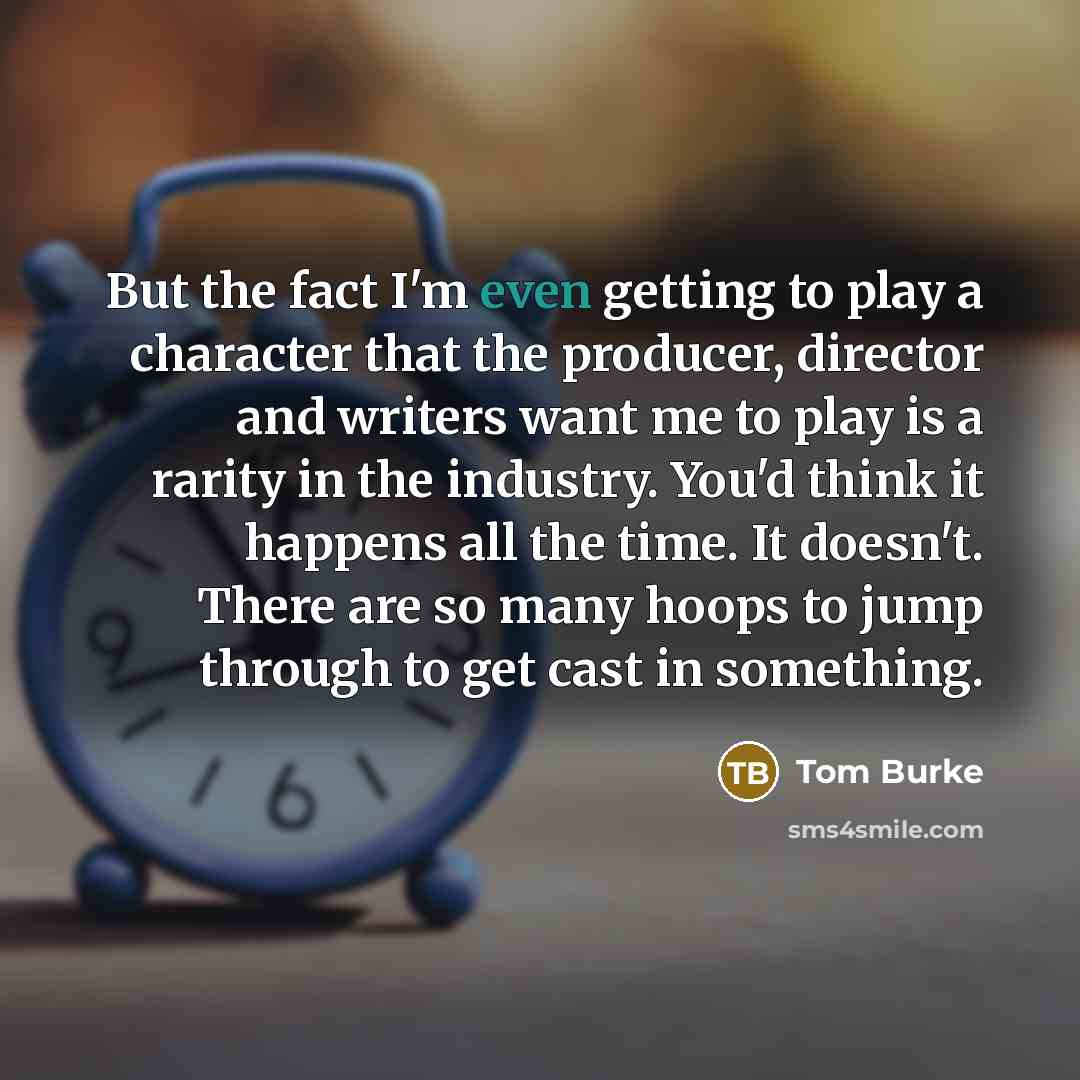 “But the fact I'm even getting to play a character…” quote by Tom Burke
