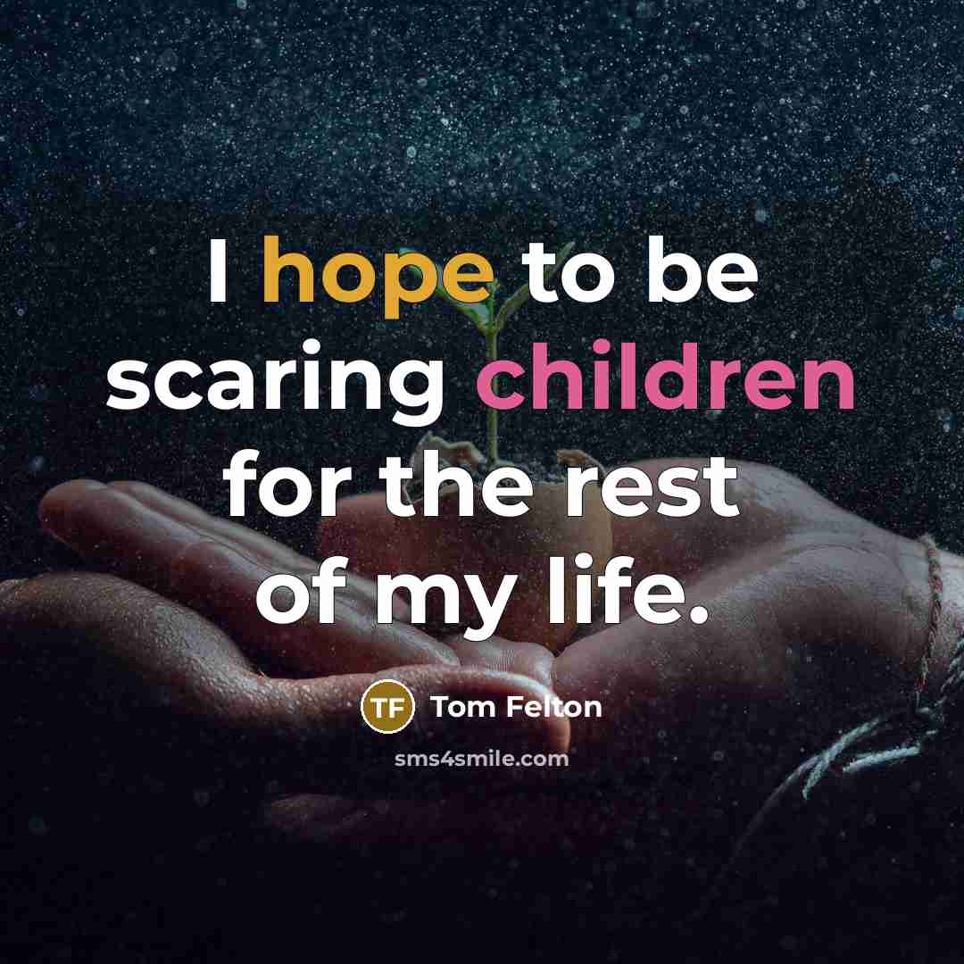 “I hope to be scaring children for the rest of…” quote by Tom Felton