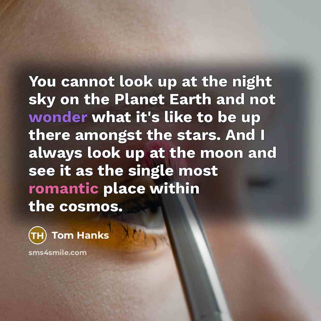 “You cannot look up at the night sky on the…” quote by Tom Hanks