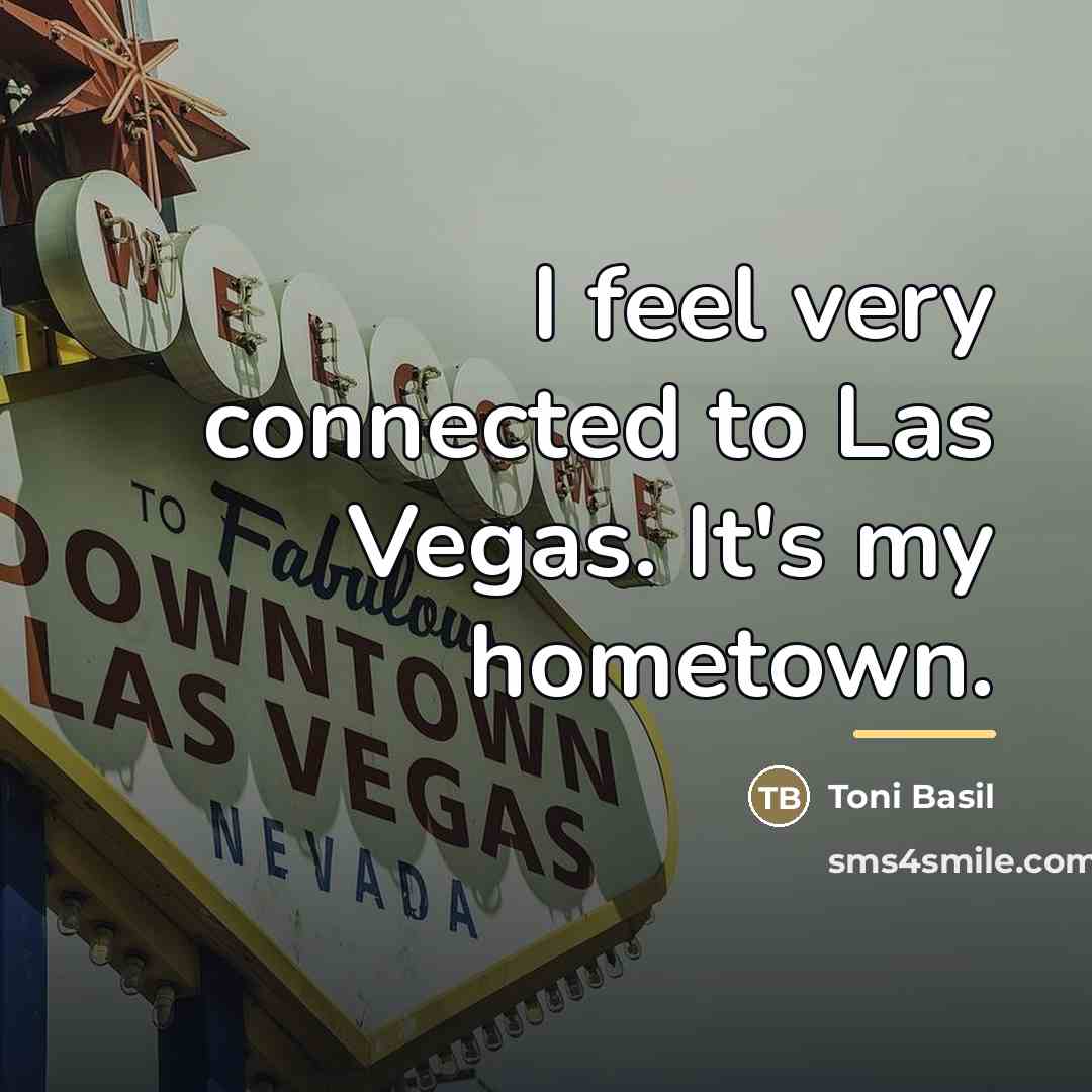 “I feel very connected to Las Vegas. It's my hometown.…” quote by Toni Basil