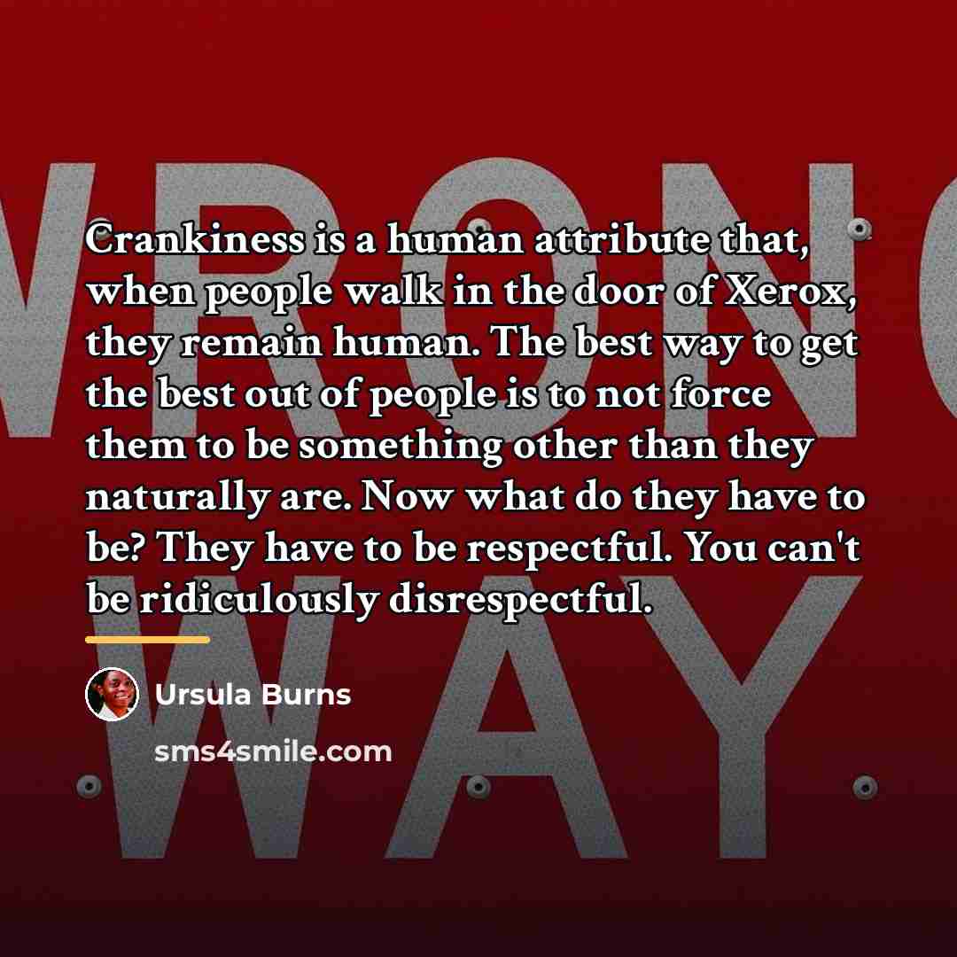 “Crankiness is a human attribute that, when people walk in…” quote by Ursula Burns