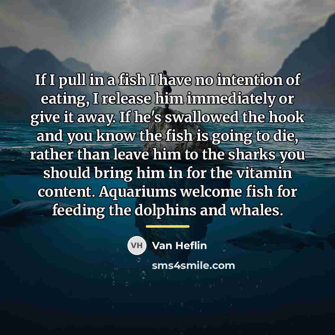 “If I pull in a fish I have no intention…” quote by Van Heflin