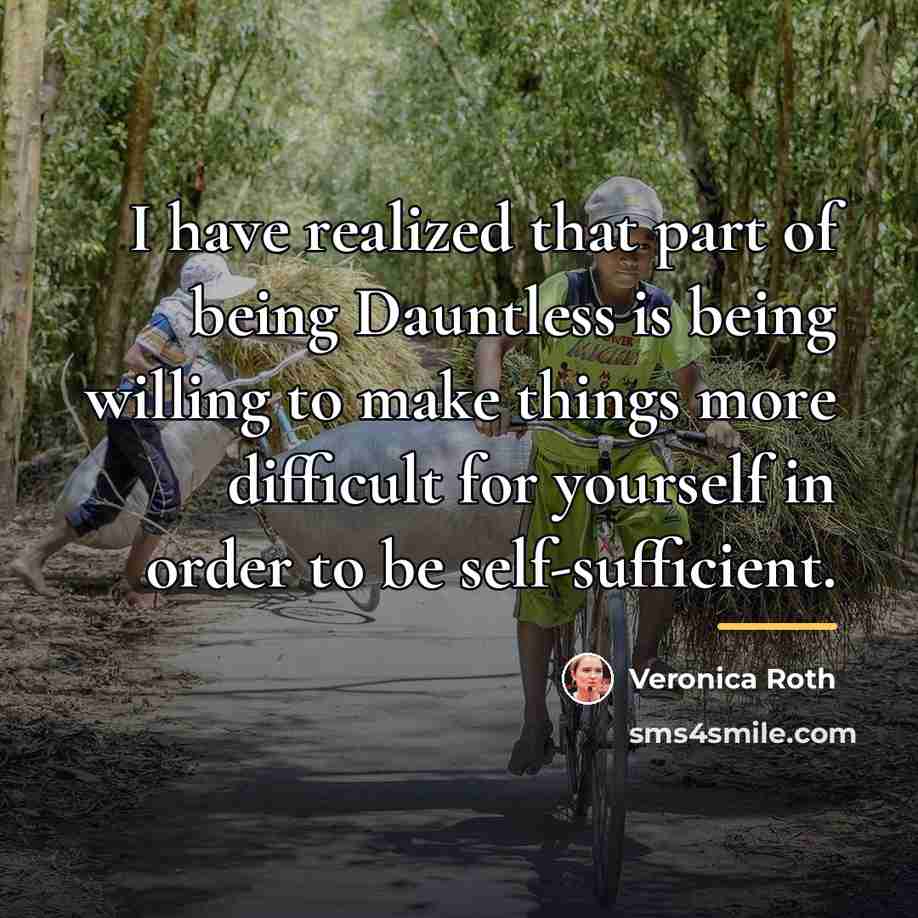 “I have realized that part of being Dauntless is being…” quote by Veronica Roth