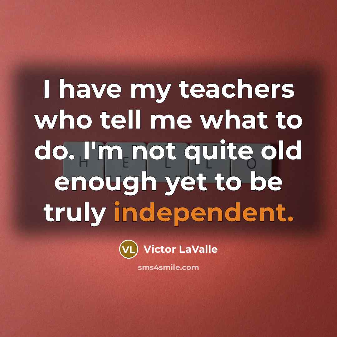 “I have my teachers who tell me what to do.…” quote by Victor LaValle