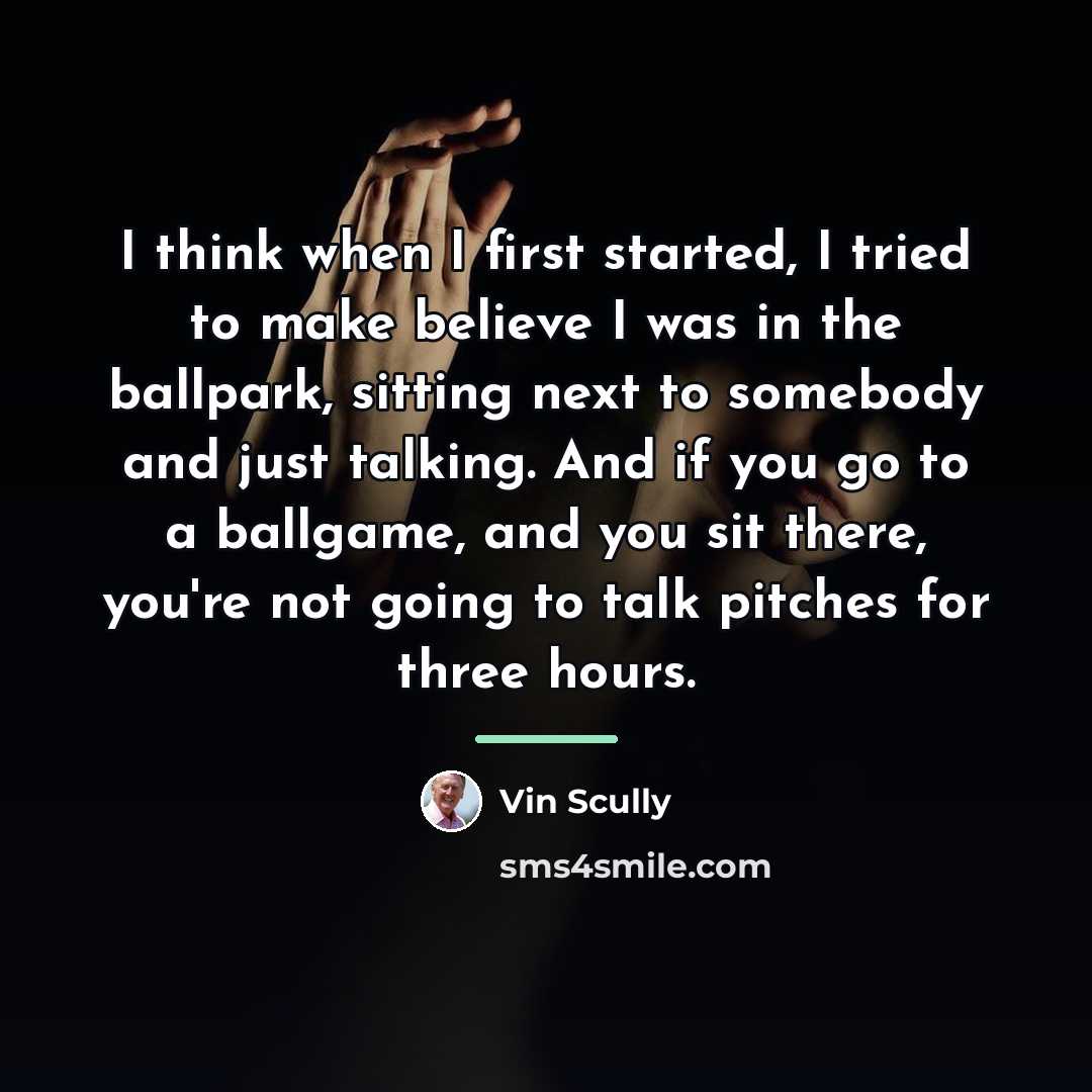 “I think when I first started, I tried to make…” quote by Vin Scully