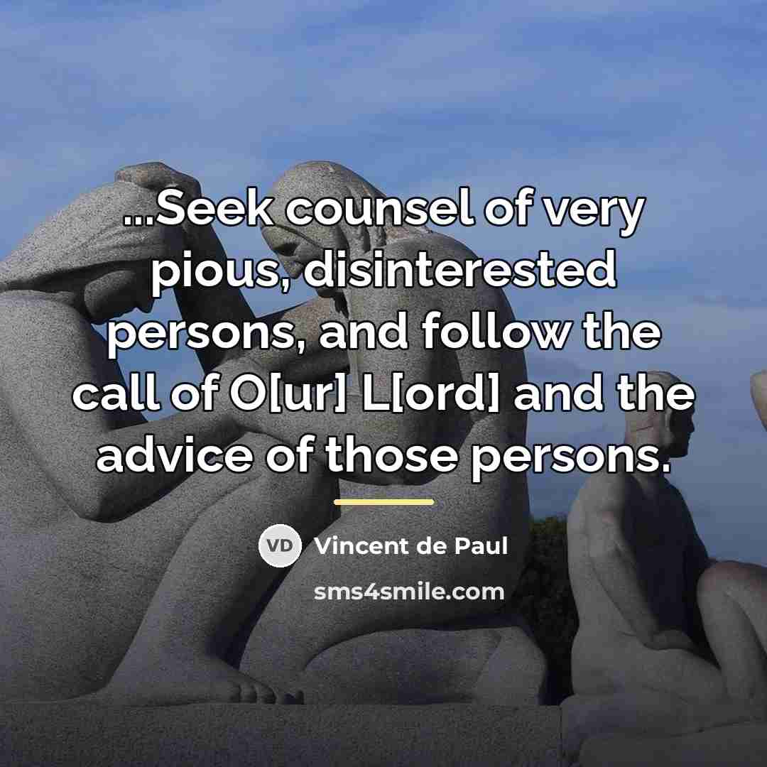 “...Seek counsel of very pious, disinterested persons, and follow the…” quote by Vincent de Paul