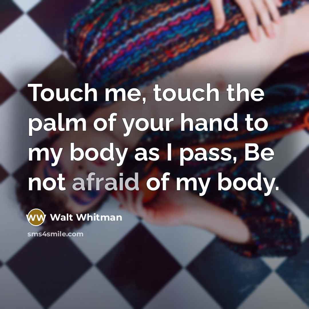 “Touch me, touch the palm of your hand to my…” quote by Walt Whitman