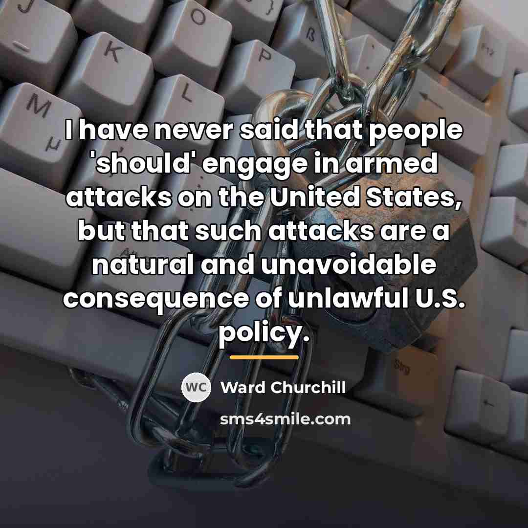 “I have never said that people 'should' engage in armed…” quote by Ward Churchill