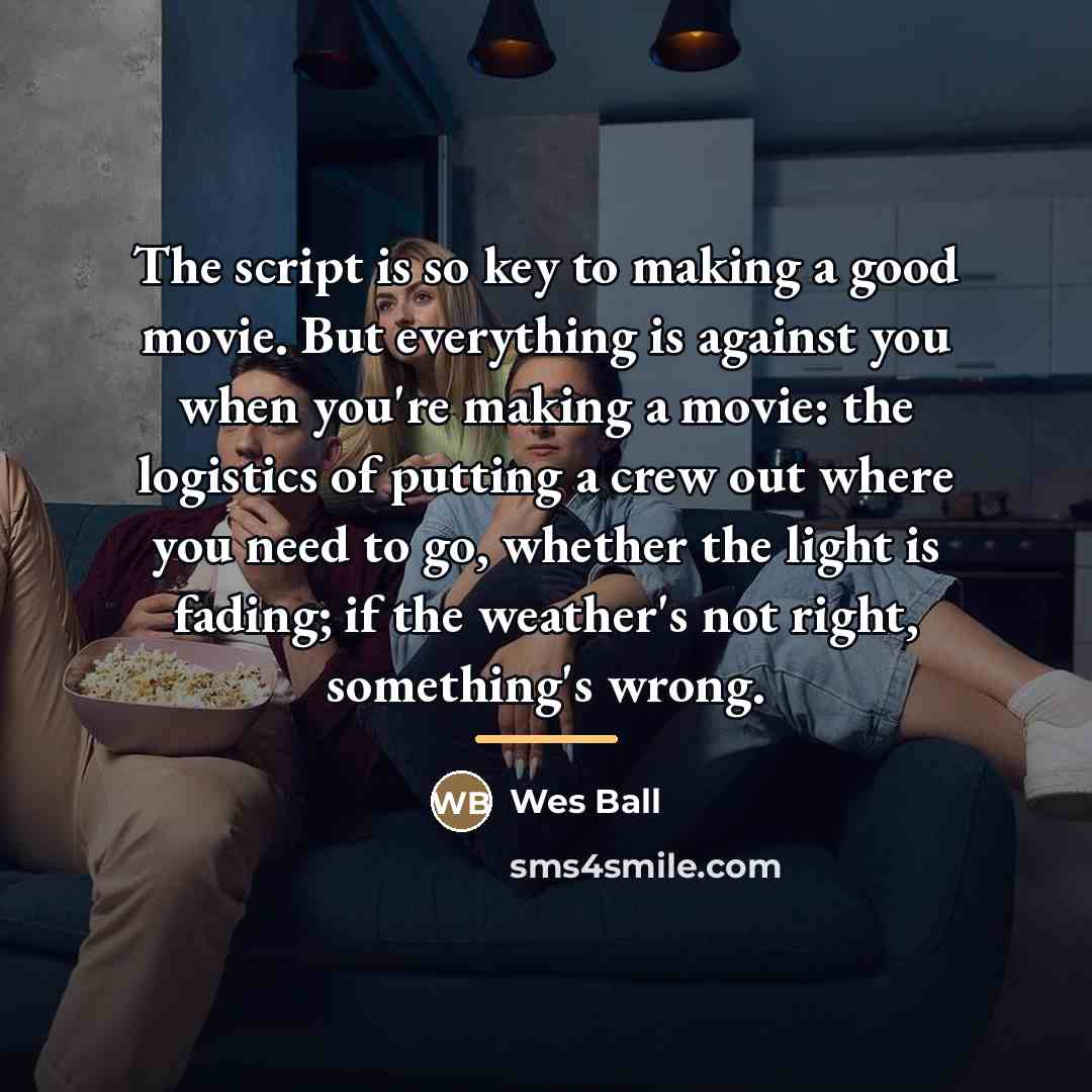 “The script is so key to making a good movie.…” quote by Wes Ball