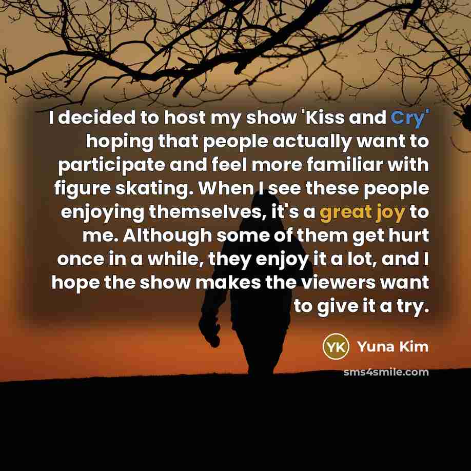 “I decided to host my show 'Kiss and Cry' hoping…” quote by Yuna Kim