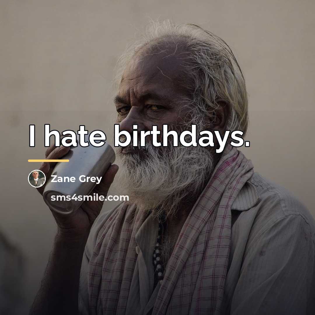 “I hate birthdays.…” quote by Zane Grey
