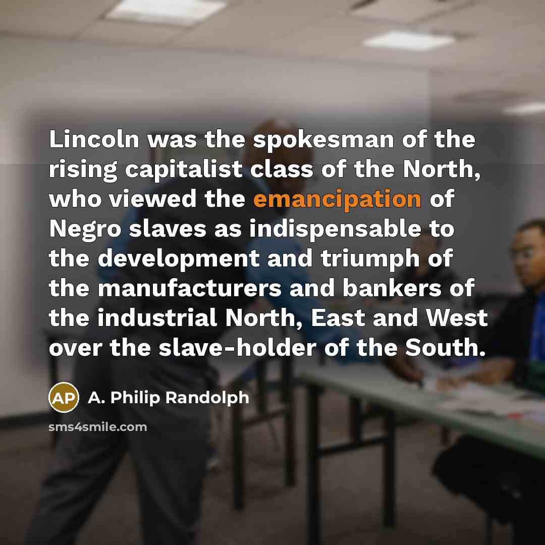 “Lincoln was the spokesman of the rising capitalist class of…” quote by A. Philip Randolph