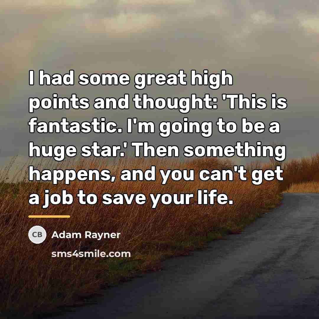 “I had some great high points and thought: 'This is…” quote by Adam Rayner