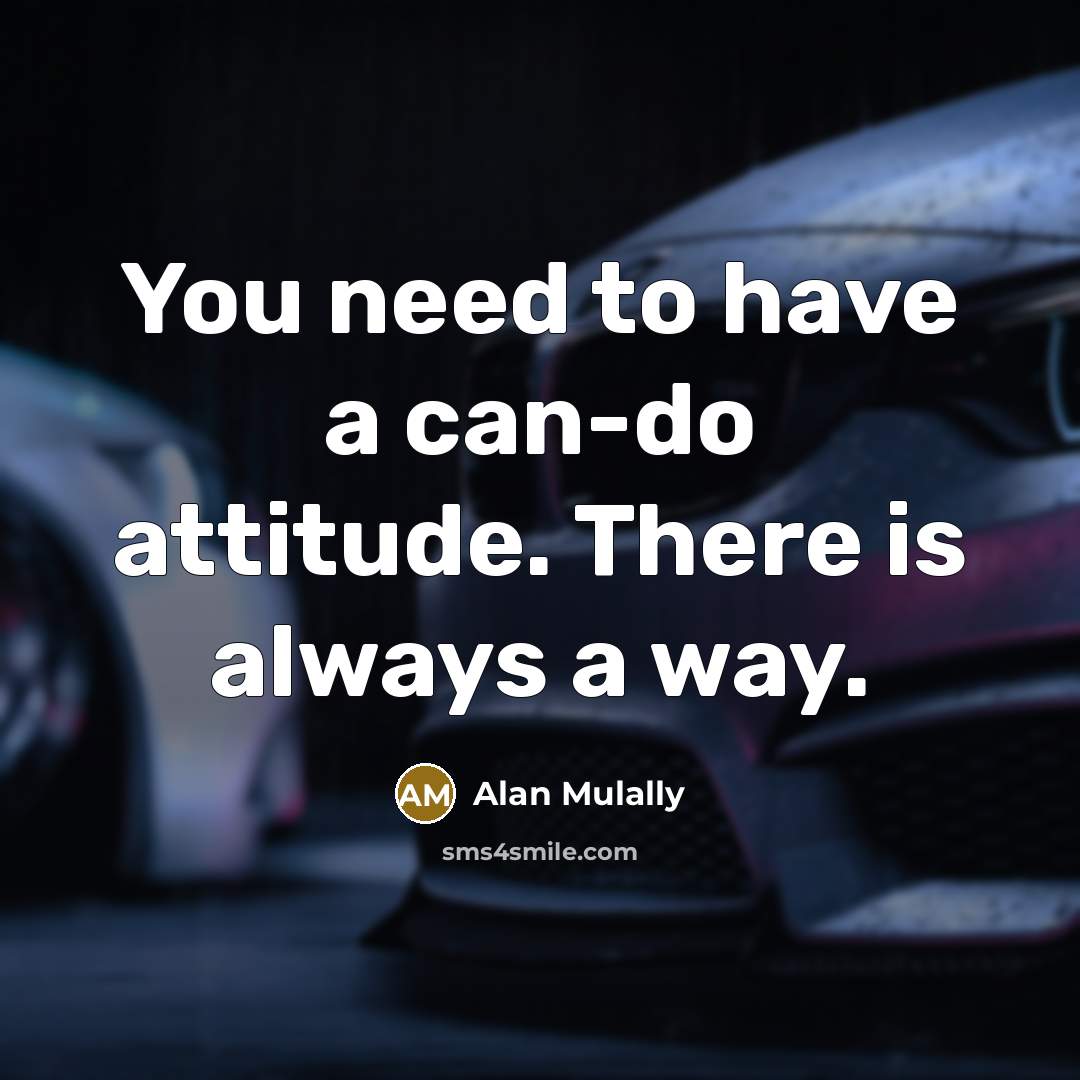 “You need to have a can-do attitude. There is always…” quote by Alan Mulally