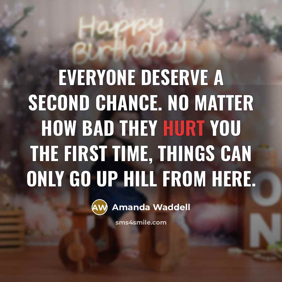 “Everyone deserve a second chance. No matter how bad they…” quote by Amanda Waddell