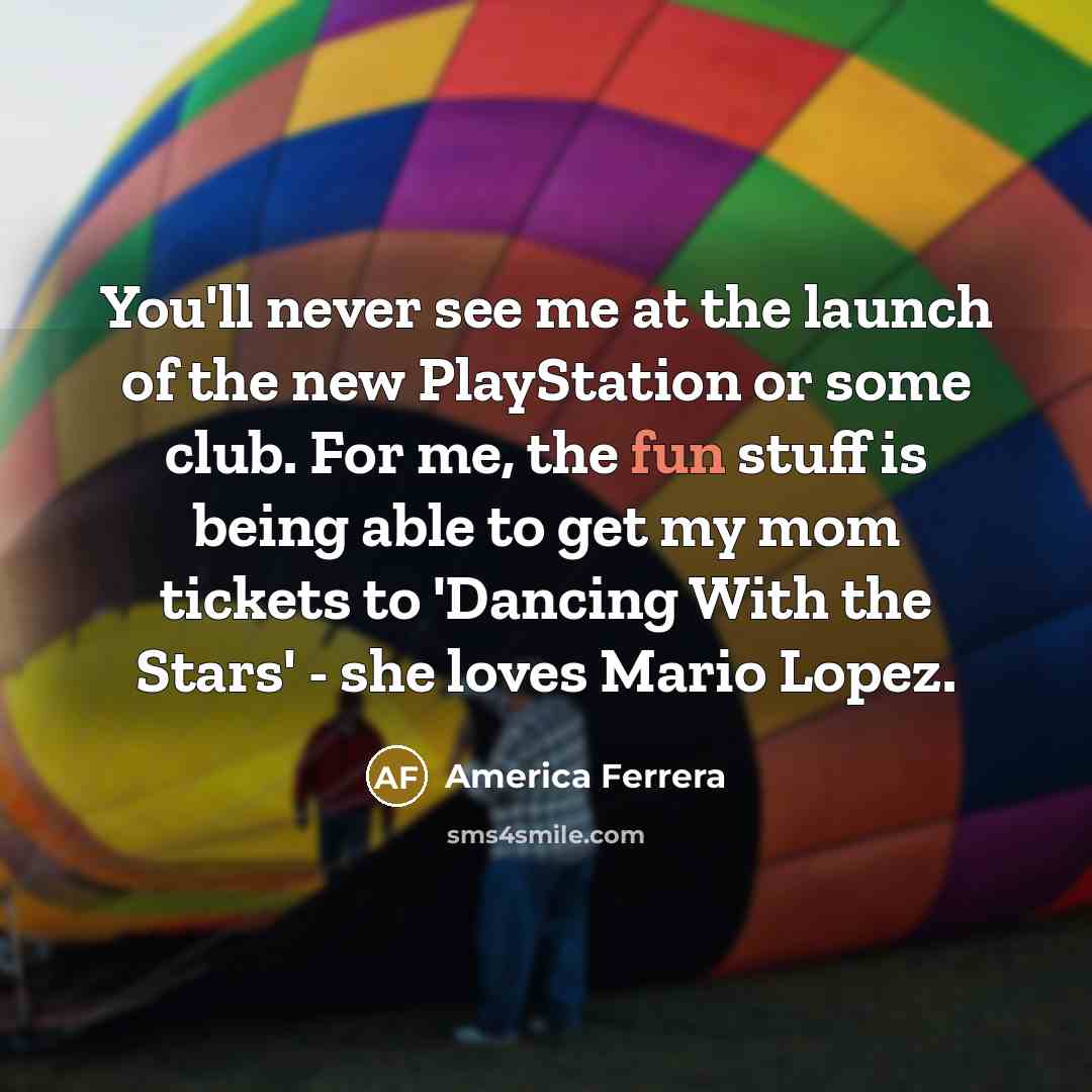 “You'll never see me at the launch of the new…” quote by America Ferrera