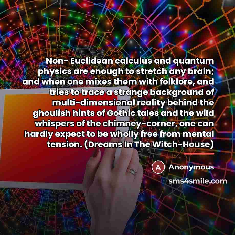 “Non- Euclidean calculus and quantum physics are enough to stretch…” quote by Anonymous