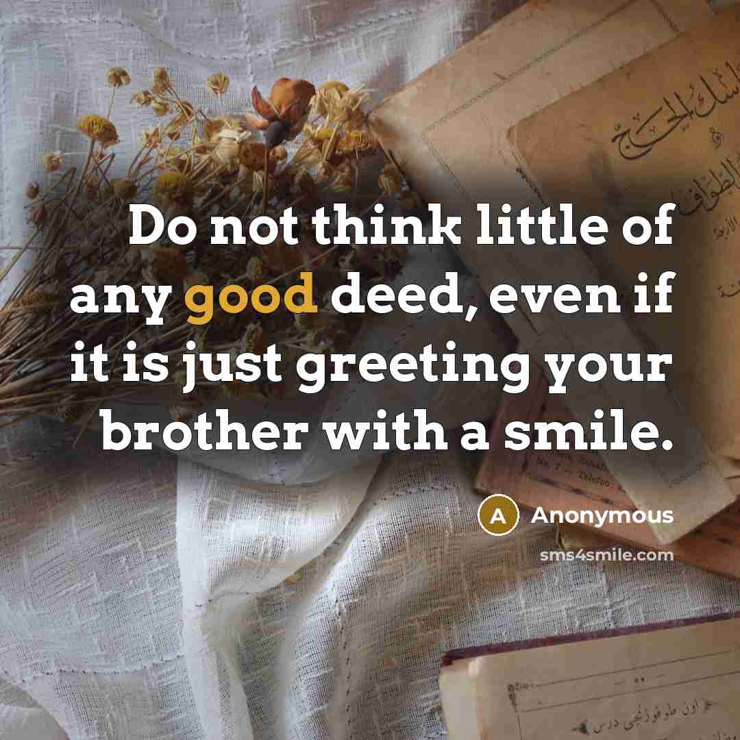 “Do not think little of any good deed, even if…” quote by Anonymous