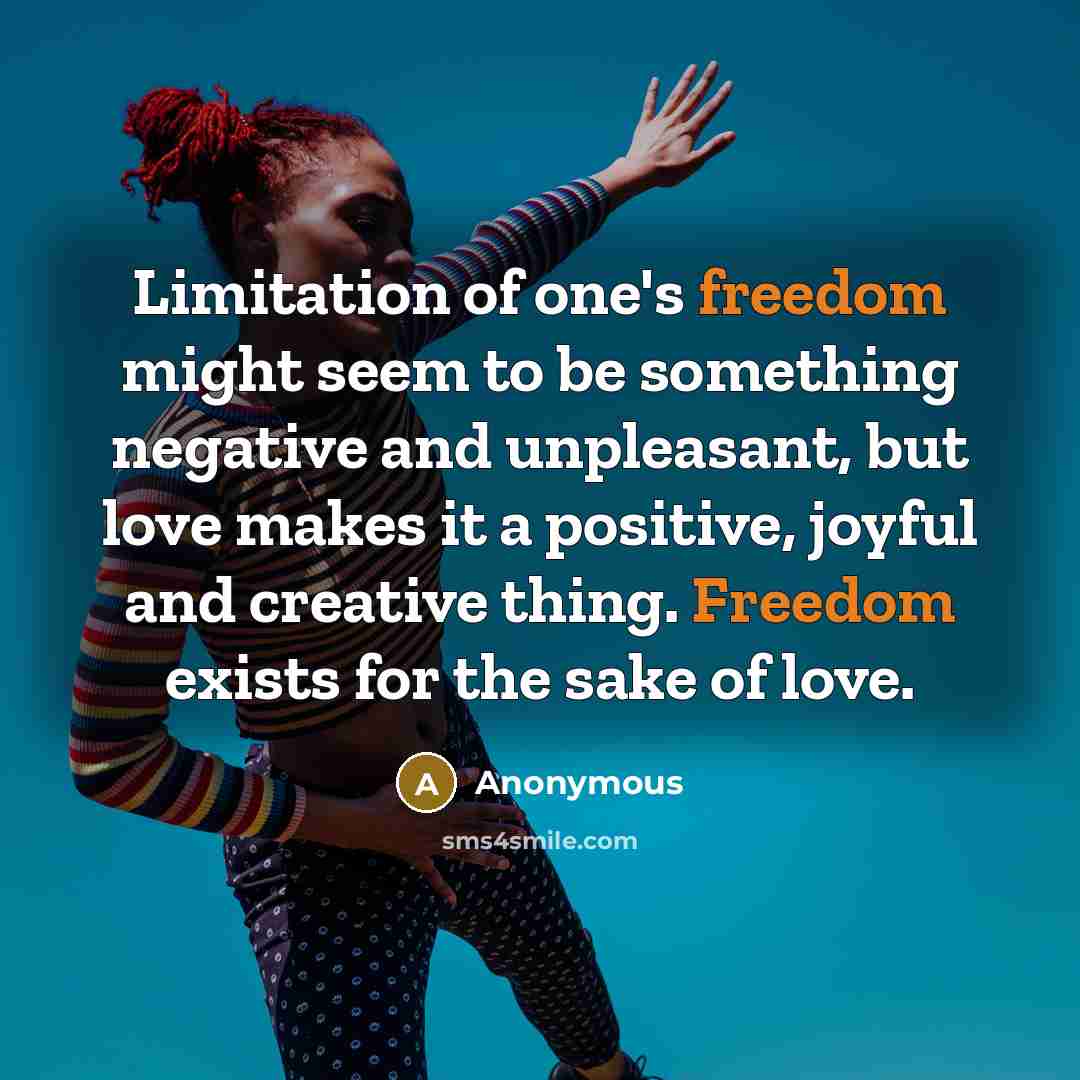 “Limitation of one's freedom might seem to be something negative…” quote by Anonymous