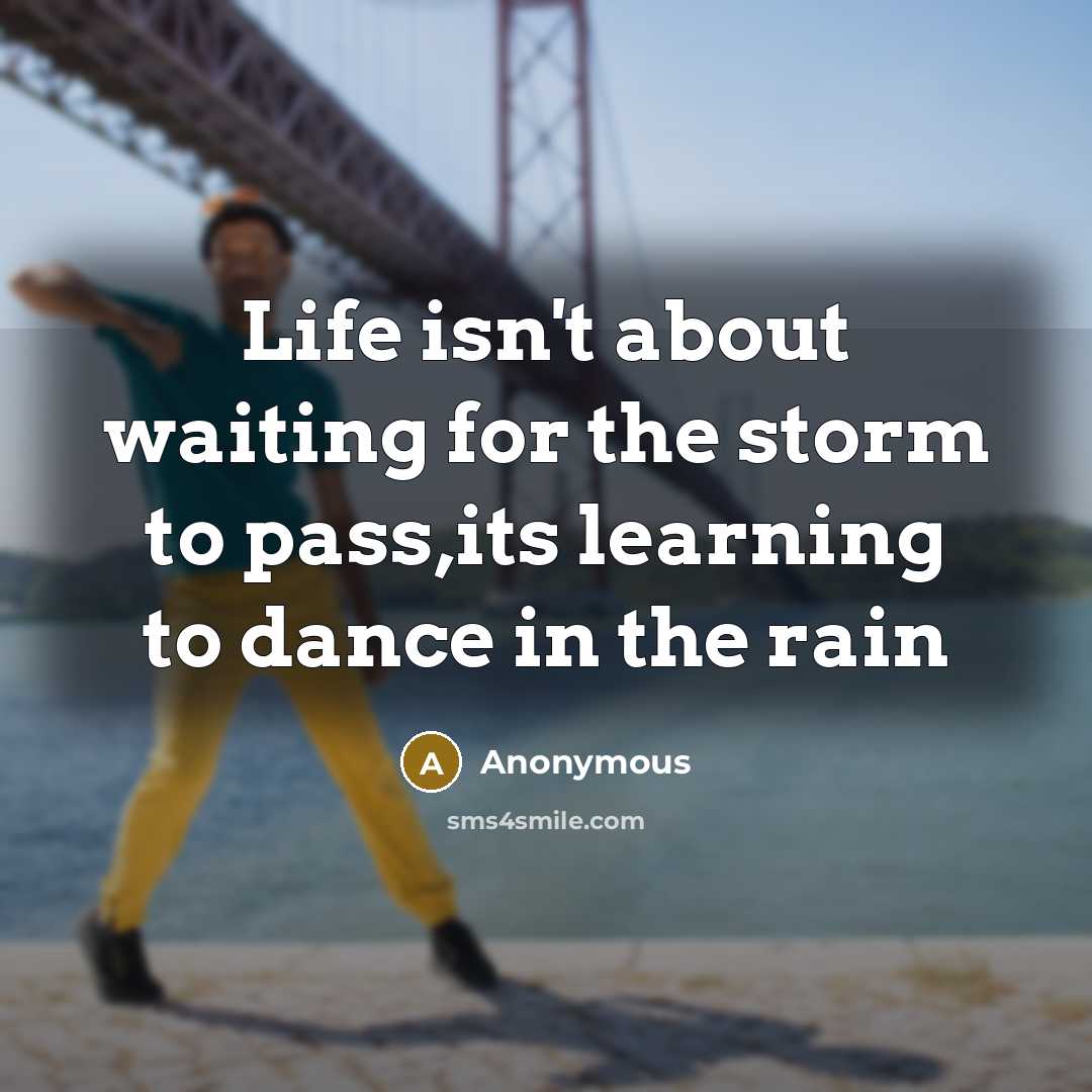 “Life isn't about waiting for the storm to pass,its learning…” quote by Anonymous