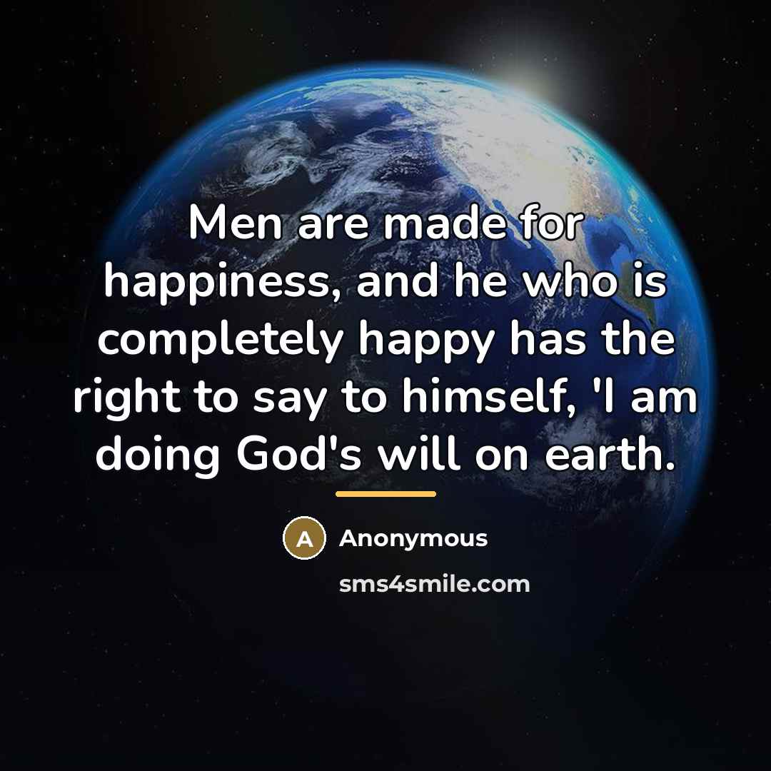 “Men are made for happiness, and he who is completely…” quote by Anonymous