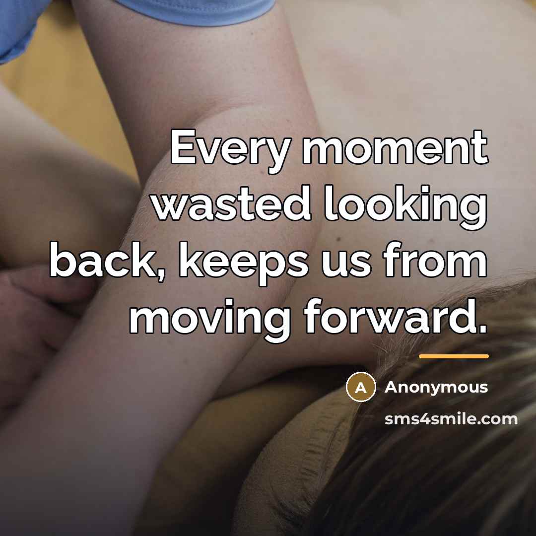“Every moment wasted looking back, keeps us from moving forward.…” quote by Anonymous