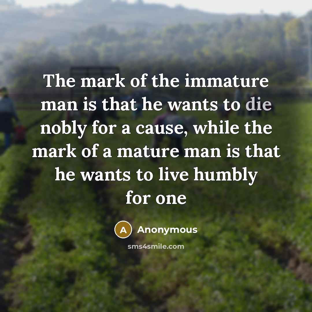 “The mark of the immature man is that he wants…” quote by Anonymous