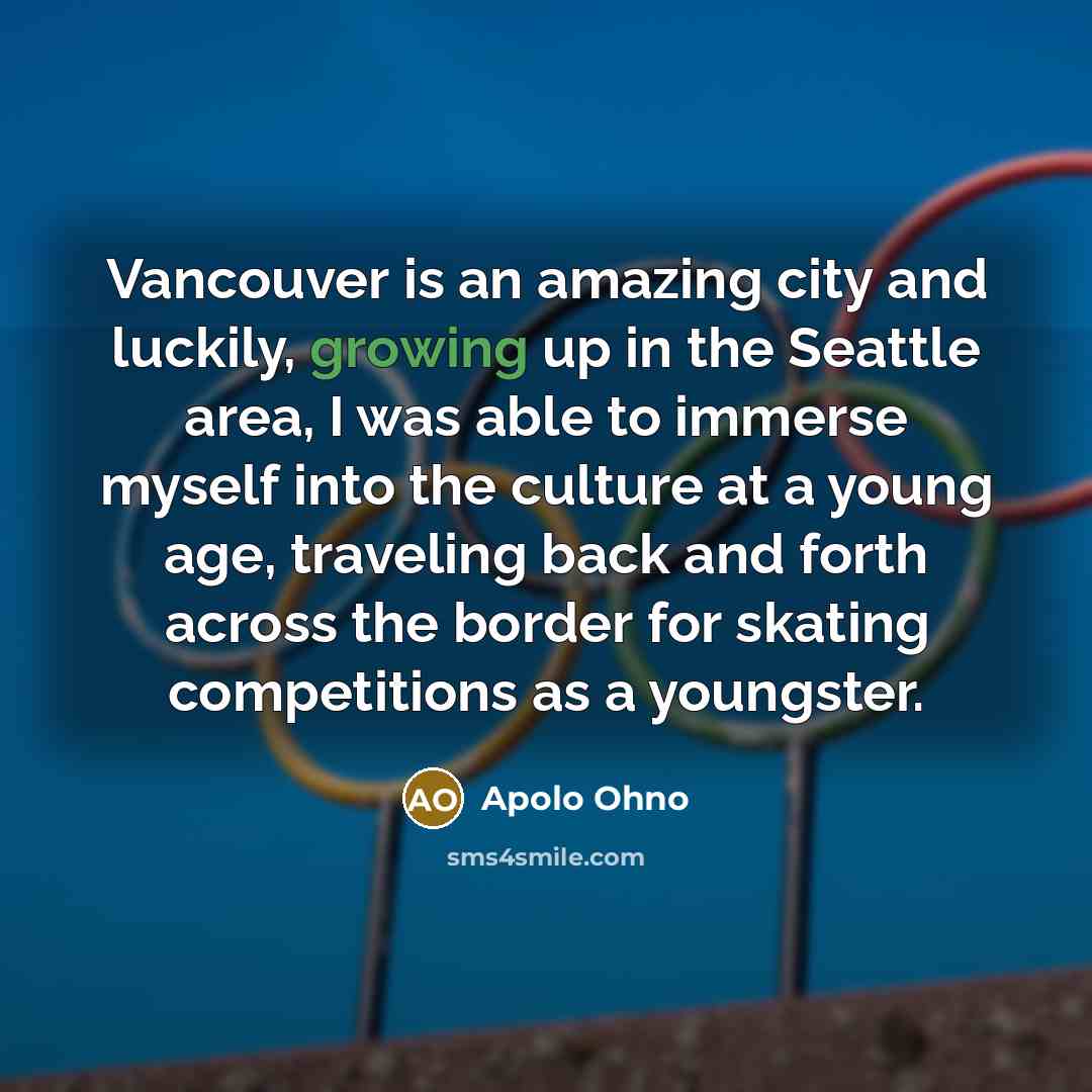 “Vancouver is an amazing city and luckily, growing up in…” quote by Apolo Ohno