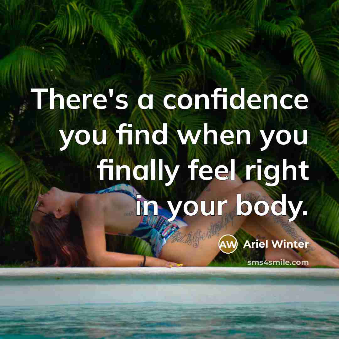 “There's a confidence you find when you finally feel right…” quote by Ariel Winter