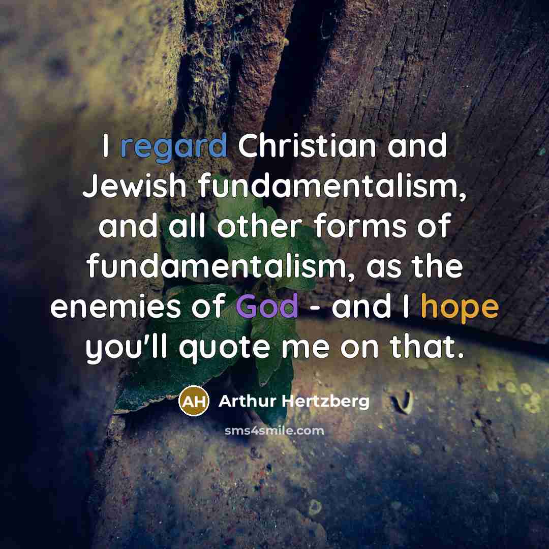 “I regard Christian and Jewish fundamentalism, and all other forms…” quote by Arthur Hertzberg