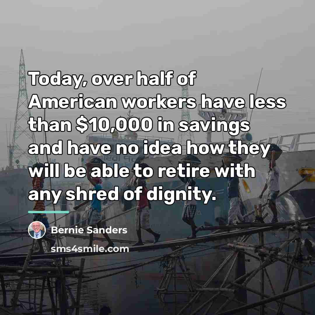 “Today, over half of American workers have less than $10,000…” quote by Bernie Sanders