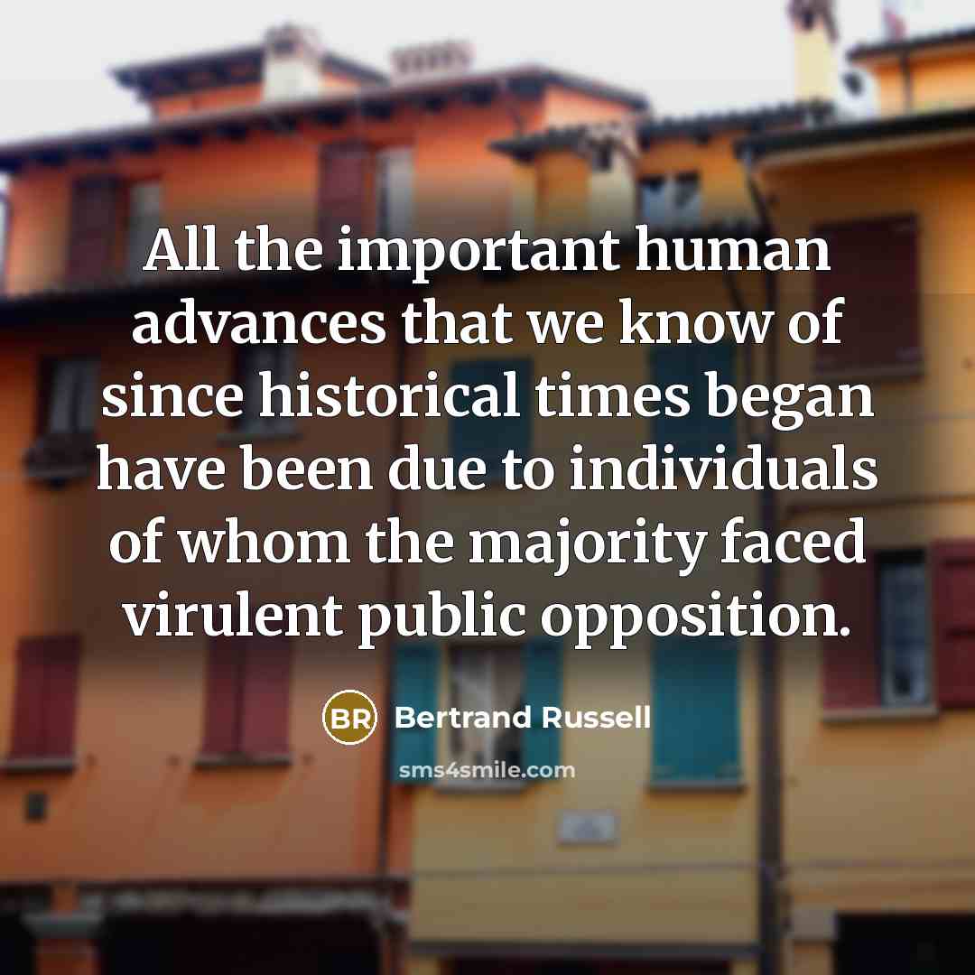 “All the important human advances that we know of since…” quote by Bertrand Russell