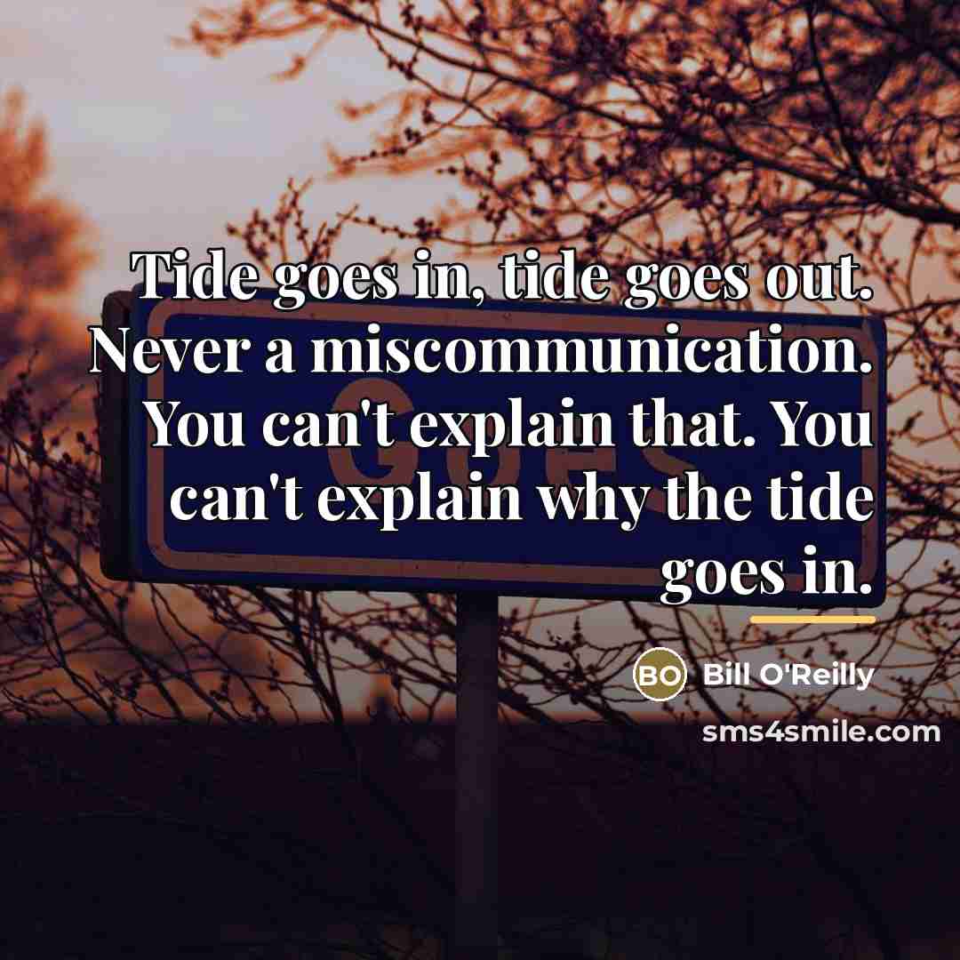 “Tide goes in, tide goes out. Never a miscommunication. You…” quote by Bill O'Reilly
