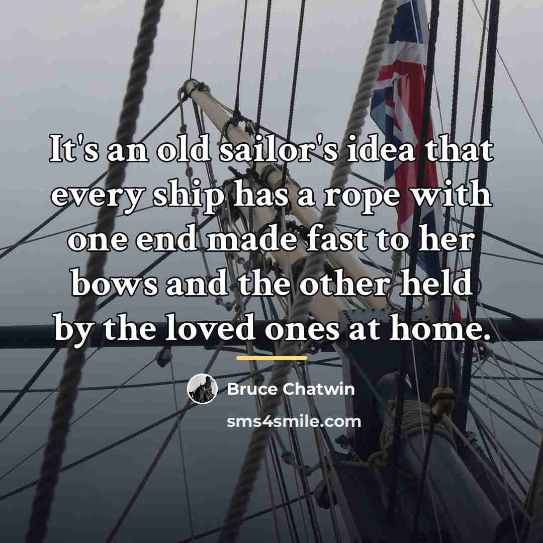 “It's an old sailor's idea that every ship has a…” quote by Bruce Chatwin