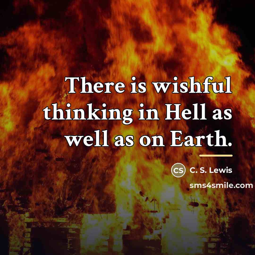 “There is wishful thinking in Hell as well as on…” quote by C. S. Lewis