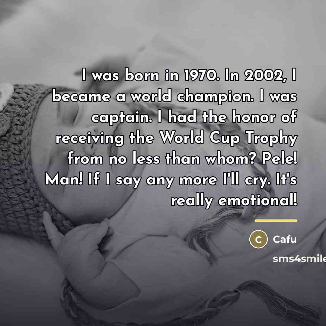 “I was born in 1970. In 2002, I became a…” quote by Cafu