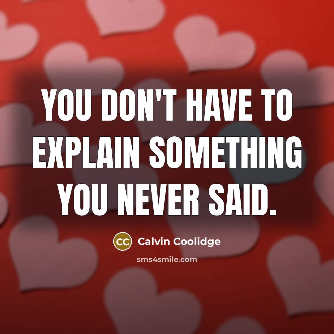 “You don't have to explain something you never said.…” quote by Calvin Coolidge