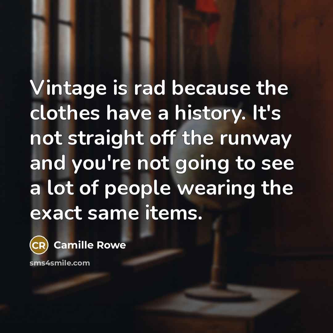 “Vintage is rad because the clothes have a history. It's…” quote by Camille Rowe