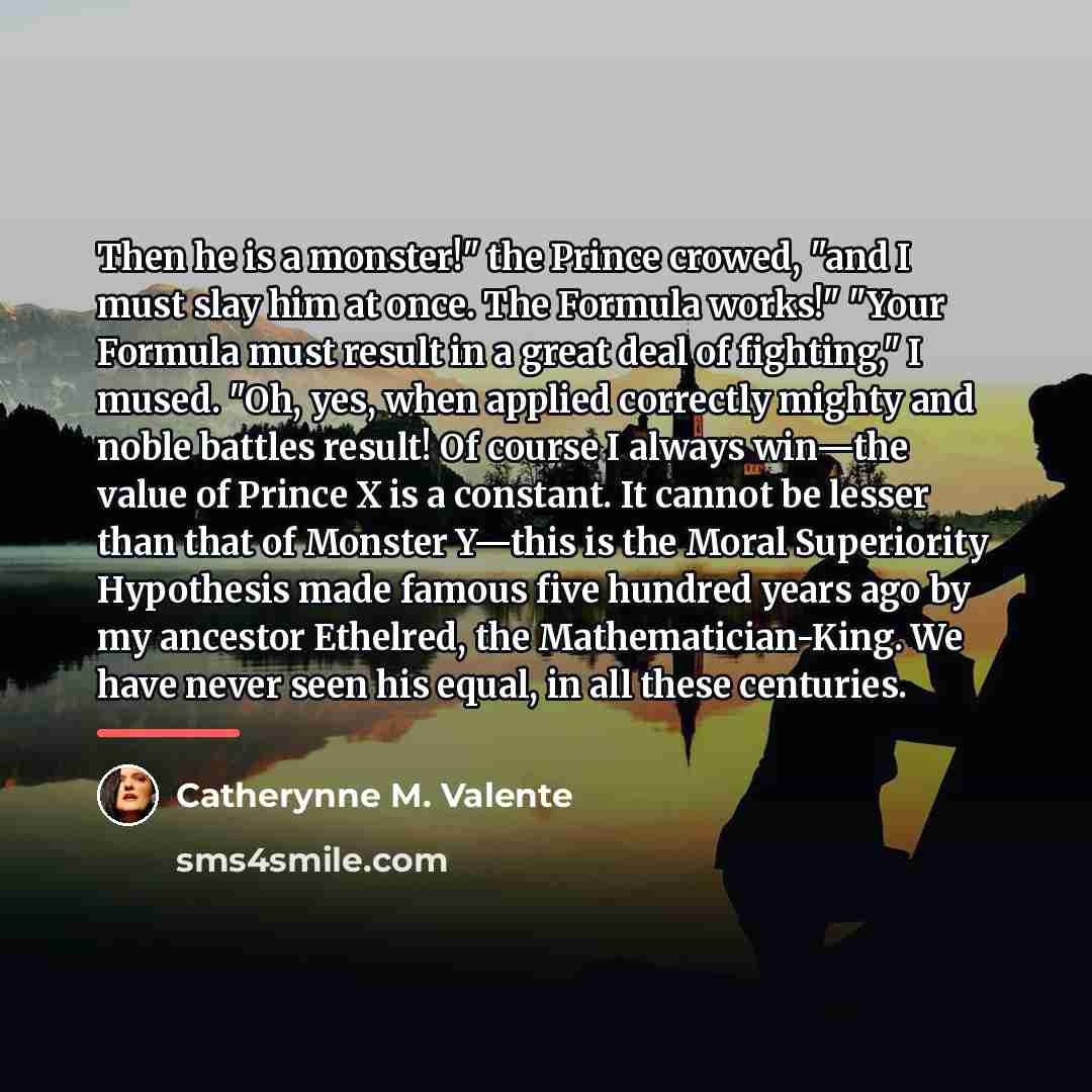 “Then he is a monster!" the Prince crowed, "and I…” quote by Catherynne M. Valente