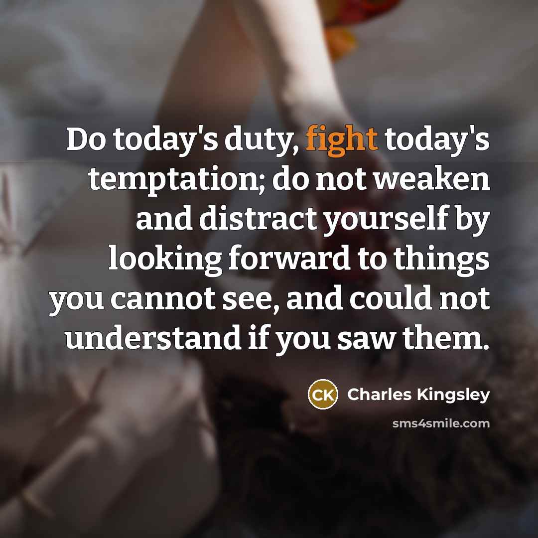 “Do today's duty, fight today's temptation; do not weaken and…” quote by Charles Kingsley
