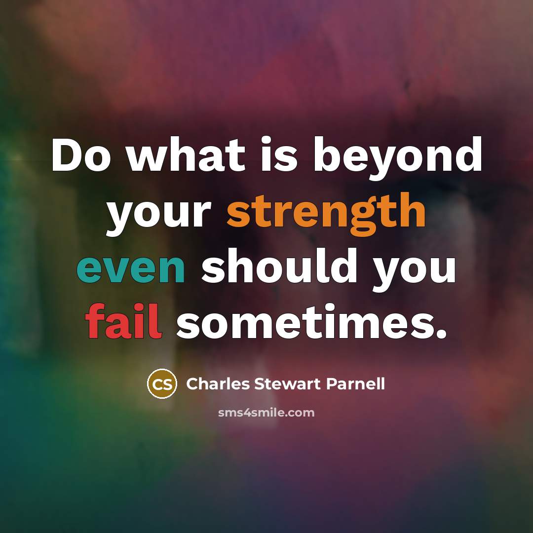 “Do what is beyond your strength even should you fail…” quote by Charles Stewart Parnell