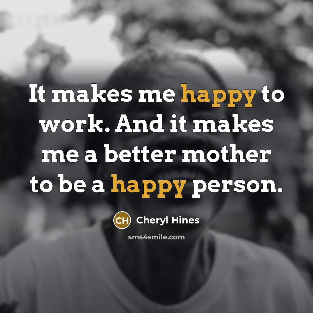 “It makes me happy to work. And it makes me…” quote by Cheryl Hines