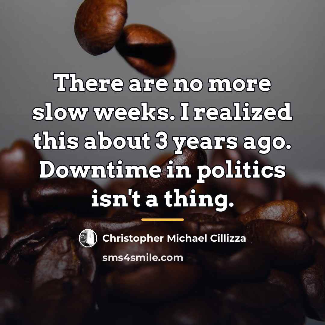 “There are no more slow weeks. I realized this about…” quote by Christopher Michael Cillizza