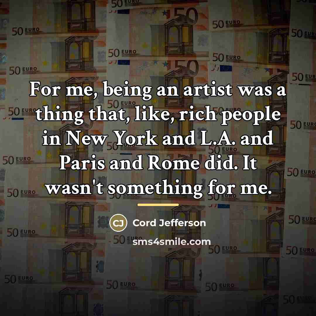 “For me, being an artist was a thing that, like,…” quote by Cord Jefferson